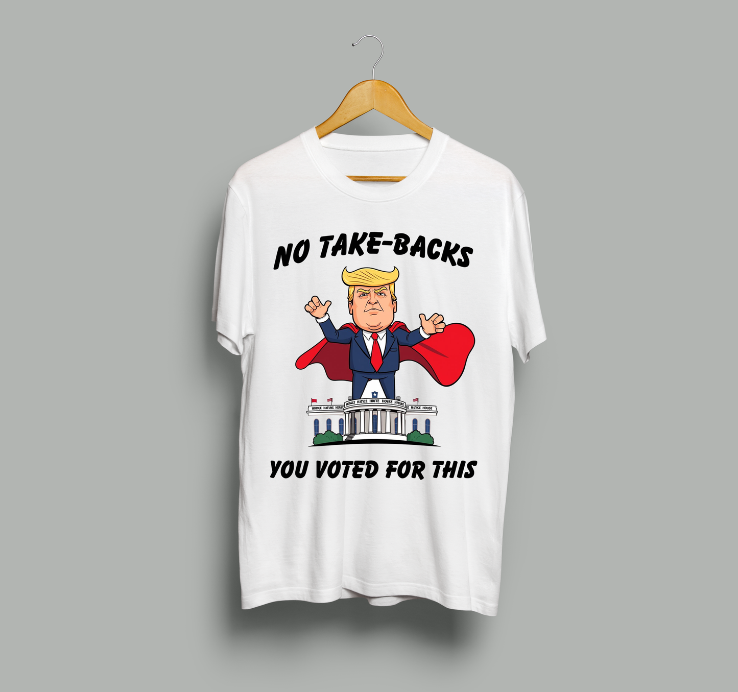 Funny Political Trump T-Shirt – No Take-Backs, You Voted for This, Anti-Trump Satire Tee, Political Humor Shirt, Unisex classic tee